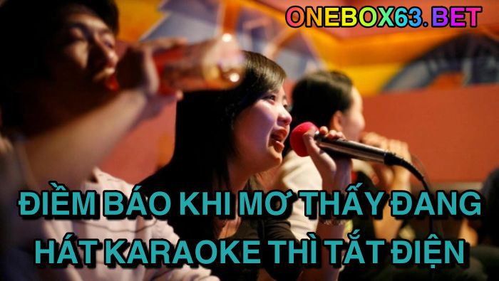Điềm báo khi mơ thấy đang hát karaoke thì tắt điện