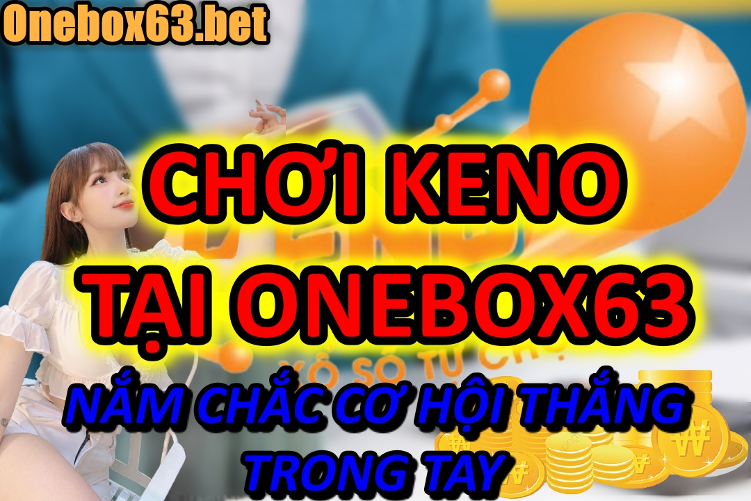 Các bước chơi Keno tại nhà cái Onebox63 cụ thể cho anh em