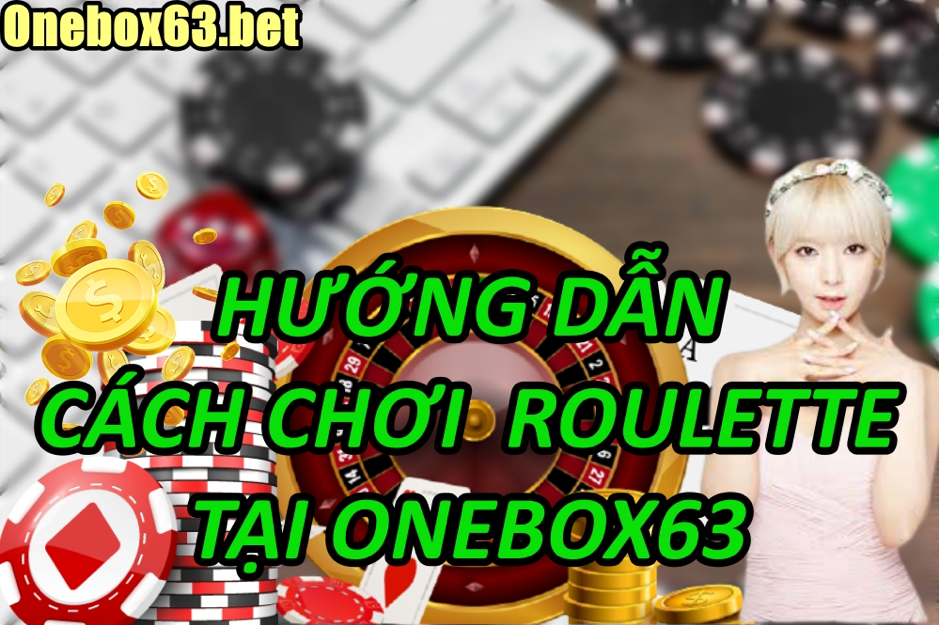 Cách chơi Roulette tại Onebox63 