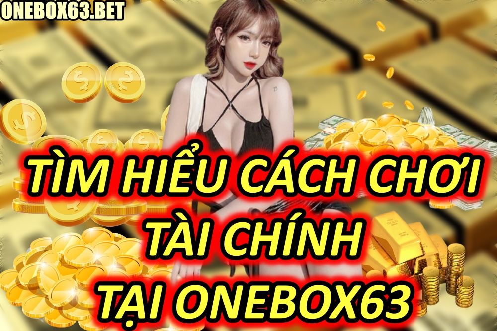Tìm hiểu trò chơi tài chính ăn tiền tại Onebox63