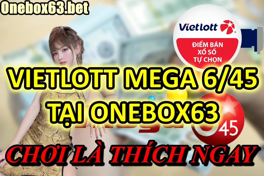 Hướng dẫn chính xác cách chơi số đề Vietlott Mega 6/45 tại Onebox63 an toàn